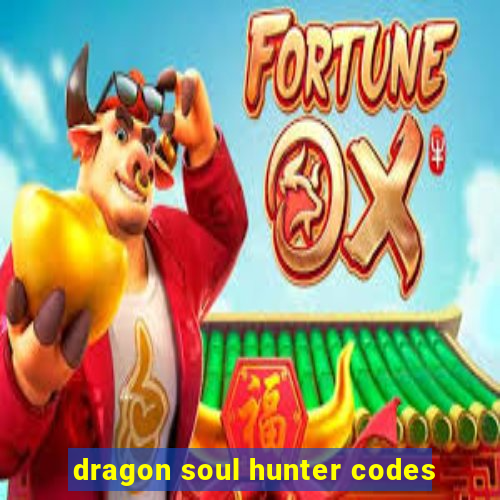 dragon soul hunter codes